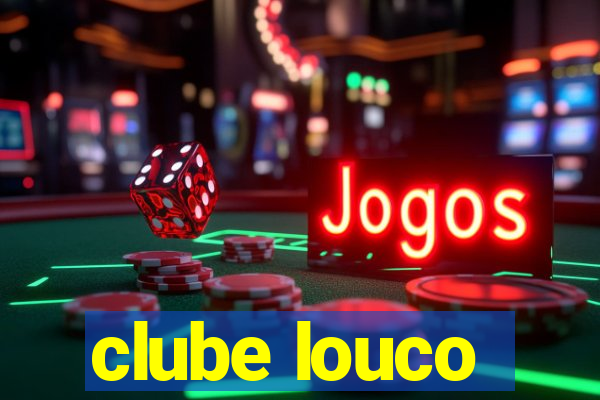 clube louco